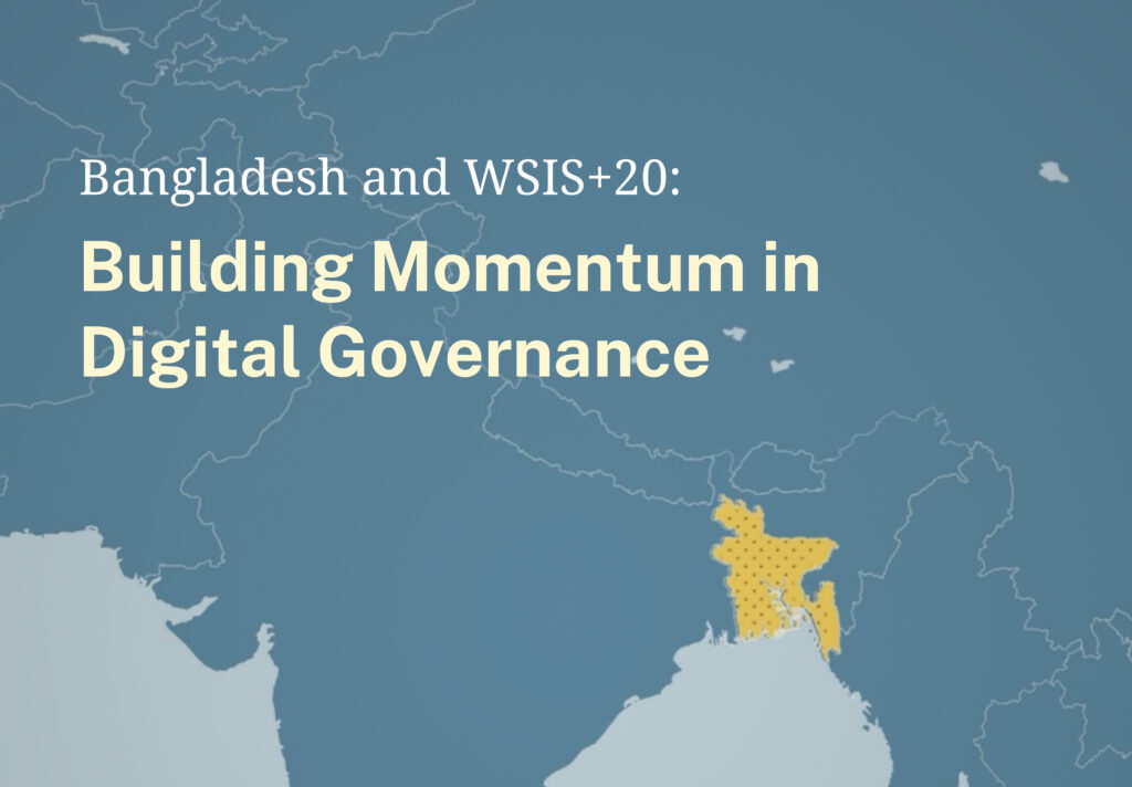 Bangladesh and WSIS+20: Building Momentum in Digital Governance