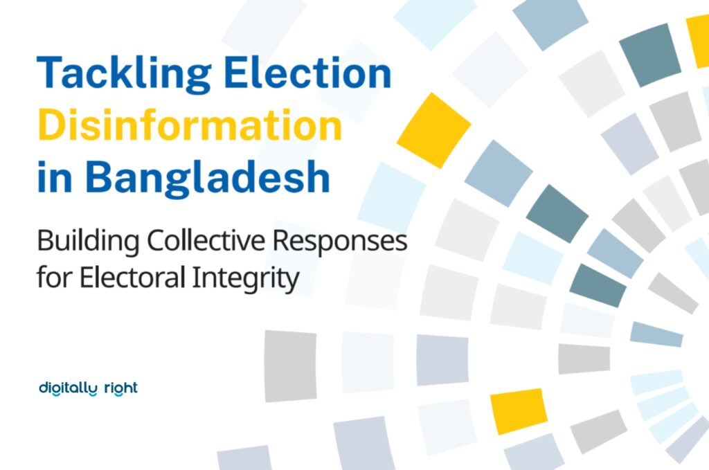 Tackling Election Disinformation in Bangladesh Digitally Right Research - tackling Election Disinformation in Bangladesh Digitally Right Research